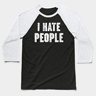 I Hate People Antisocial Introvert Vintage Baseball T-Shirt
